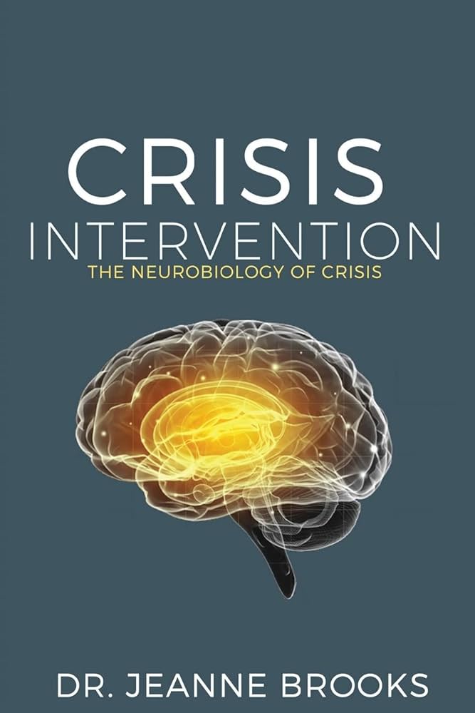 Crisis Intervention: The Neurobiology of Crisis: Brooks, Dr Jeanne